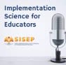 Implementation Science for Educations, SISEP